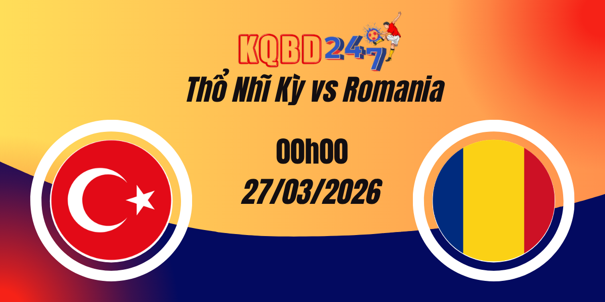 Nhận Định Thổ Nhĩ Kỳ vs Romania Playoff World Cup 27/03/2026